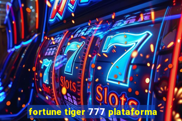 fortune tiger 777 plataforma